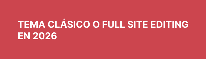 Tema clásico o Full Site Editing en 2026